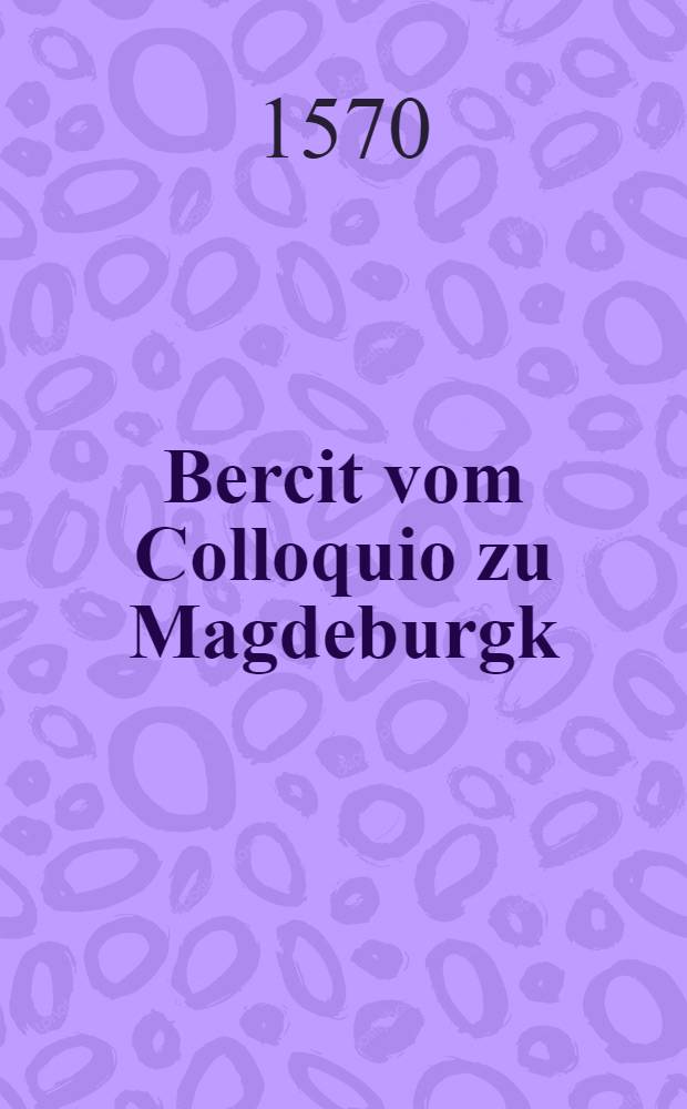 Bercit vom Colloquio zu Magdeburgk