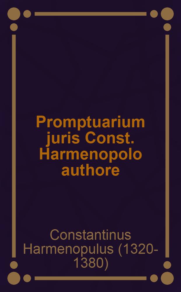 Promptuarium juris Const. Harmenopolo authore