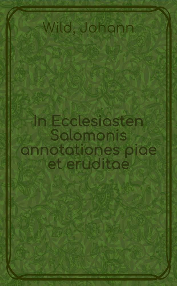 In Ecclesiasten Salomonis annotationes piae et eruditae