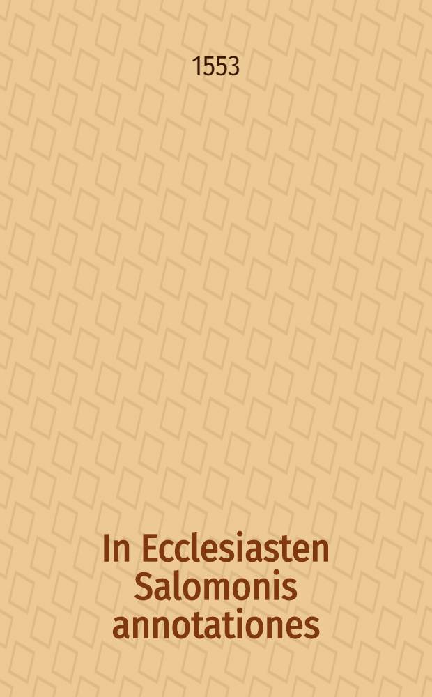 In Ecclesiasten Salomonis annotationes