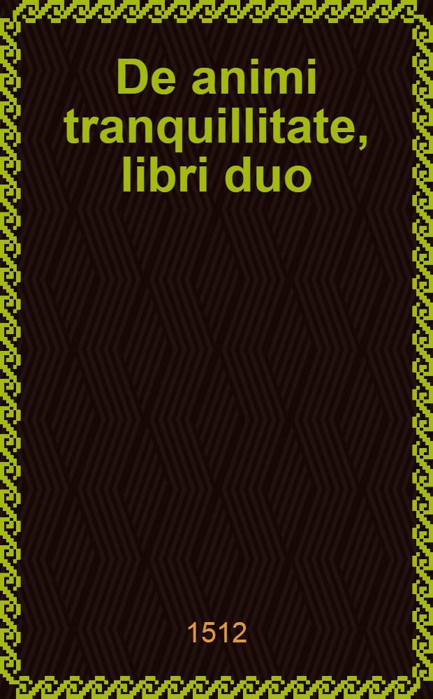 De animi tranquillitate, libri duo