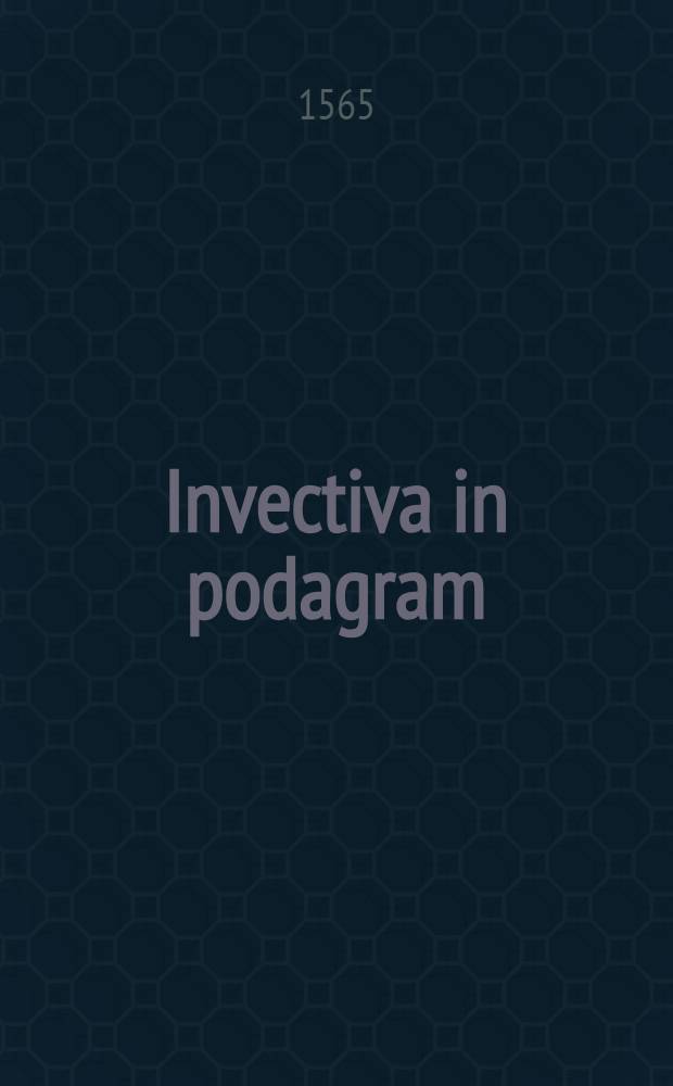 Invectiva in podagram : Carmen festivissimum