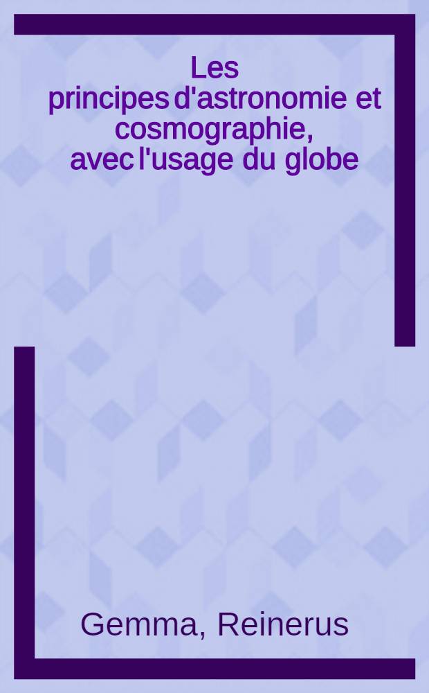 Les principes d'astronomie et cosmographie, avec l'usage du globe