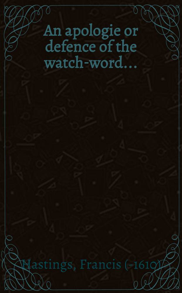 [An apologie or defence of the watch-word ...]