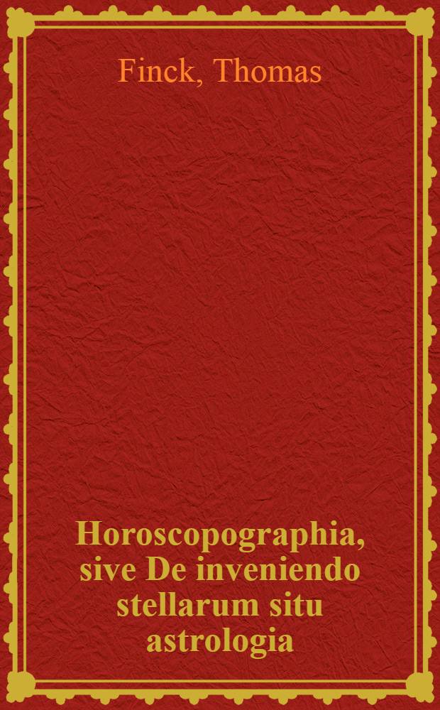 Horoscopographia, sive De inveniendo stellarum situ astrologia
