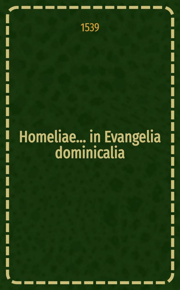 Homeliae ... in Evangelia dominicalia; Adj. decem homeliae