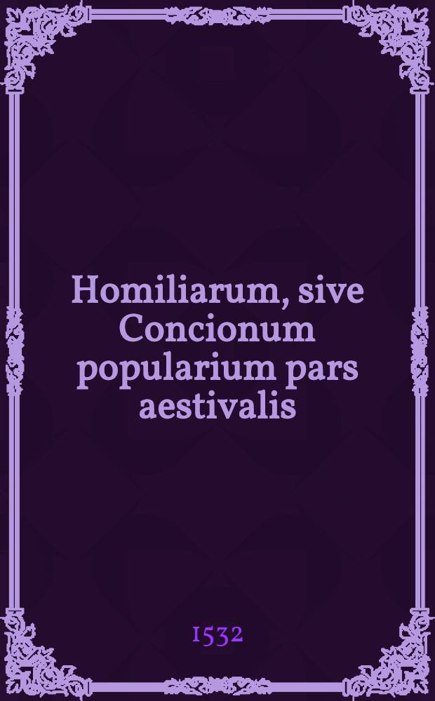 Homiliarum, sive Concionum popularium pars aestivalis