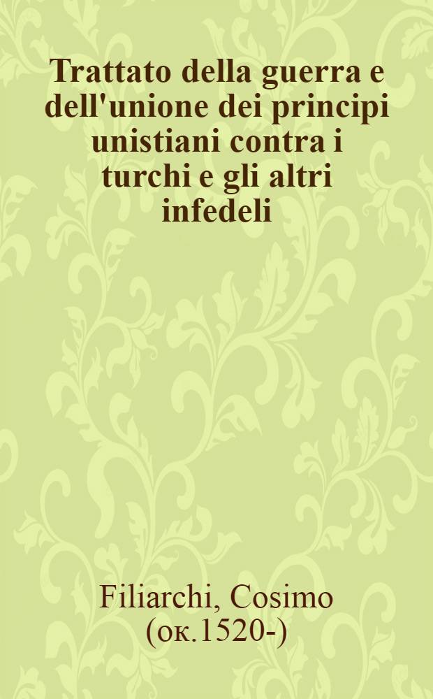 Trattato della guerra e dell'unione dei principi unistiani contra i turchi e gli altri infedeli