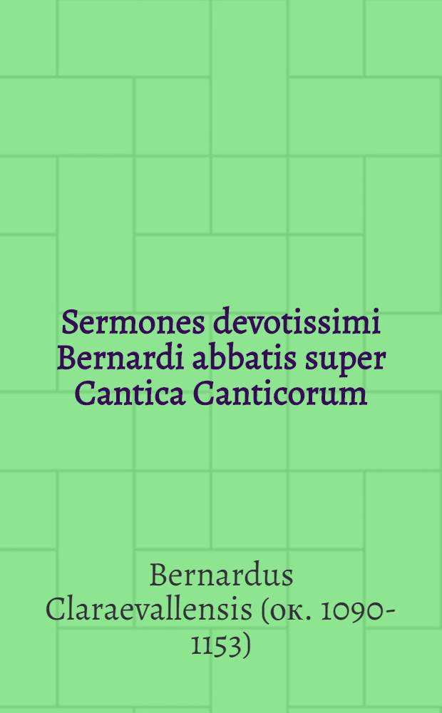 Sermones devotissimi Bernardi abbatis super Cantica Canticorum