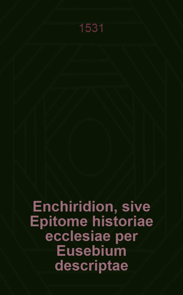 Enchiridion, sive Epitome historiae ecclesiae per Eusebium descriptae