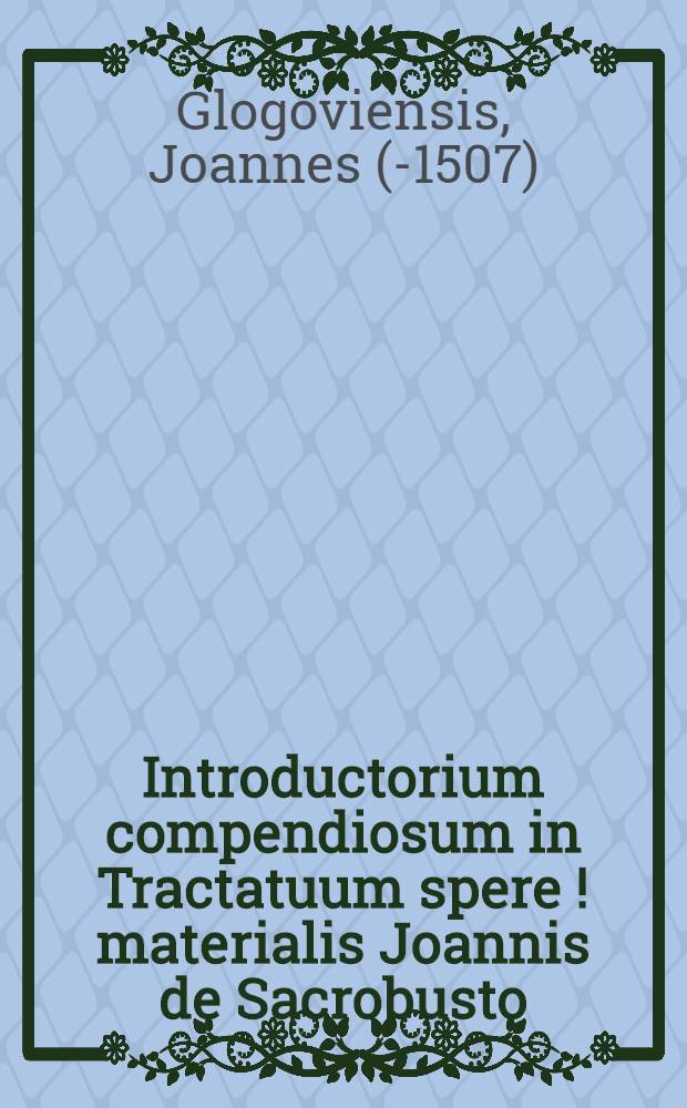 Introductorium compendiosum in Tractatuum spere [!] materialis Joannis de Sacrobusto