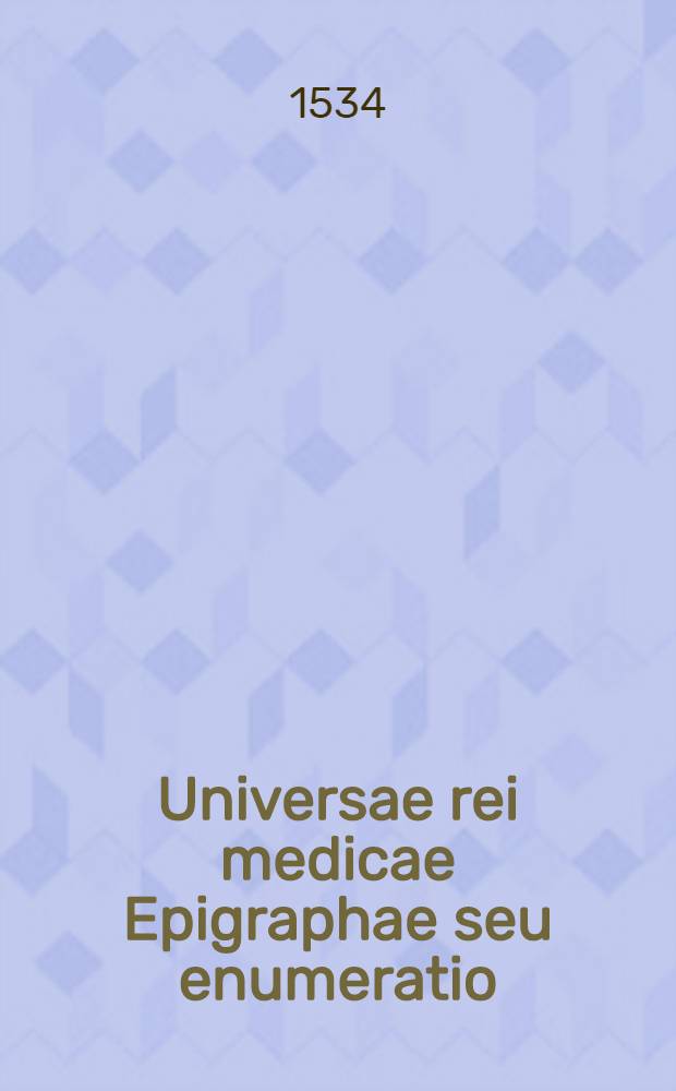 Universae rei medicae Epigraphae seu enumeratio