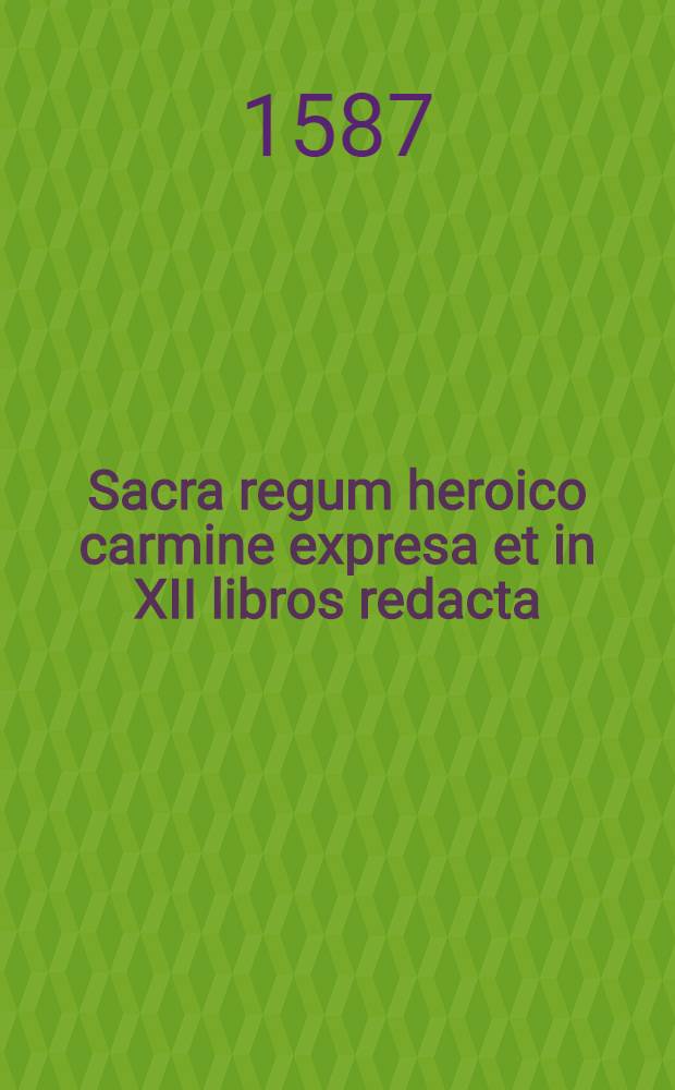 Sacra regum heroico carmine expresa et in XII libros redacta