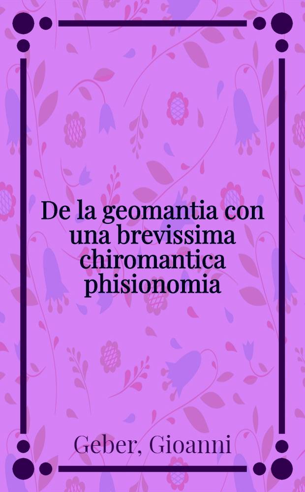 De la geomantia con una brevissima chiromantica phisionomia