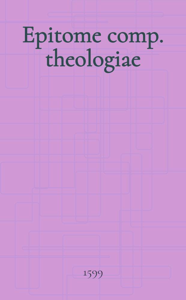 Epitome comp. theologiae