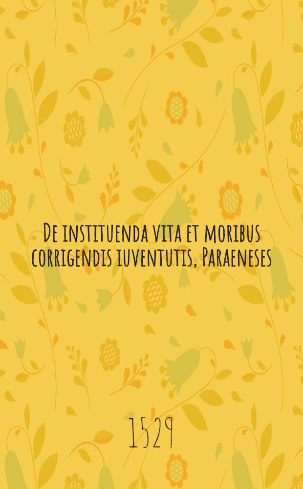 De instituenda vita et moribus corrigendis iuventutis, Paraeneses