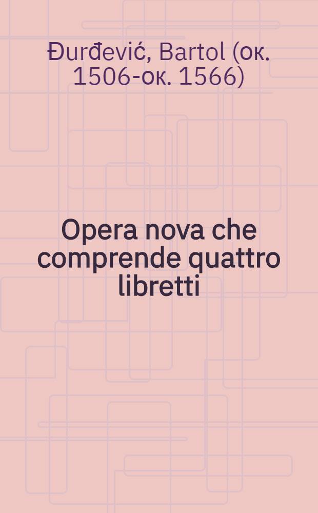 Opera nova che comprende quattro libretti