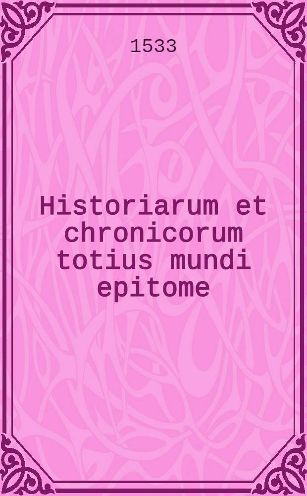 Historiarum et chronicorum totius mundi epitome