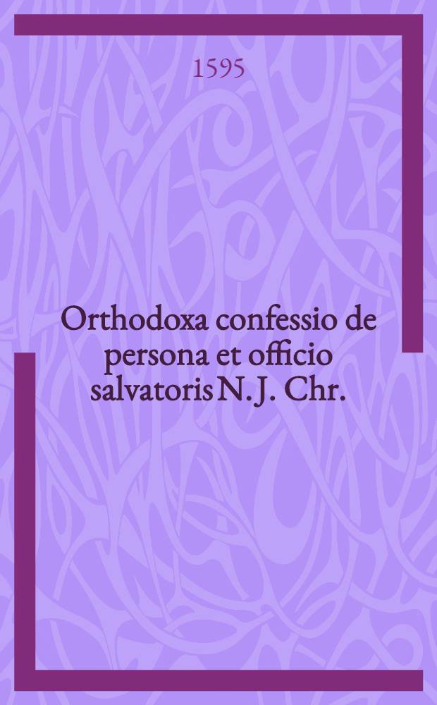 Orthodoxa confessio de persona et officio salvatoris N. J. Chr.