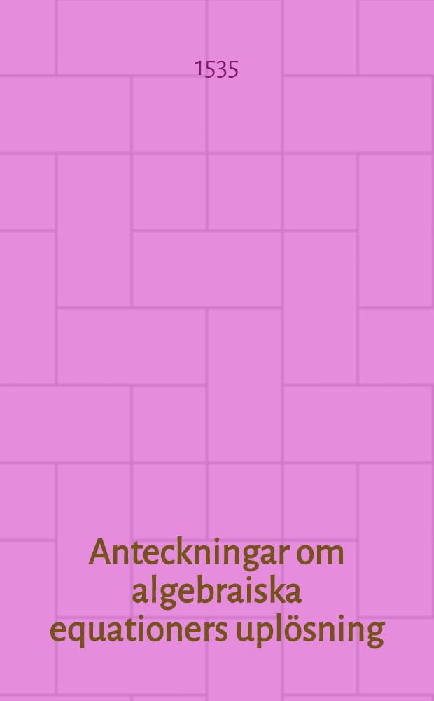 Anteckningar om algebraiska equationers upl&ouml;sning