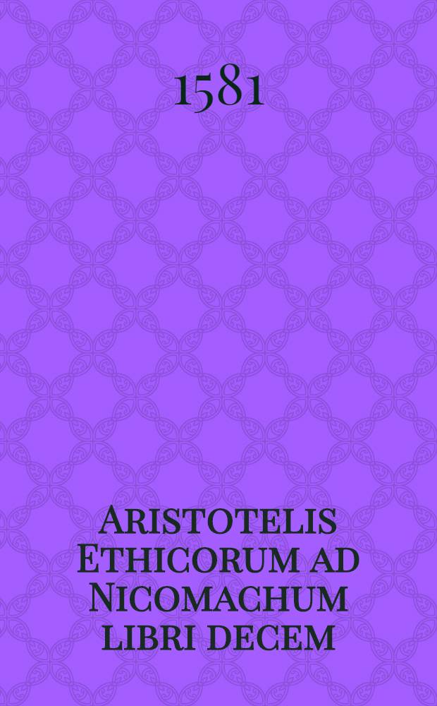 Aristotelis Ethicorum ad Nicomachum libri decem