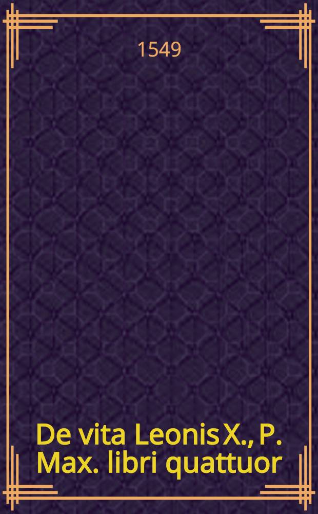 De vita Leonis X., P. Max. libri quattuor