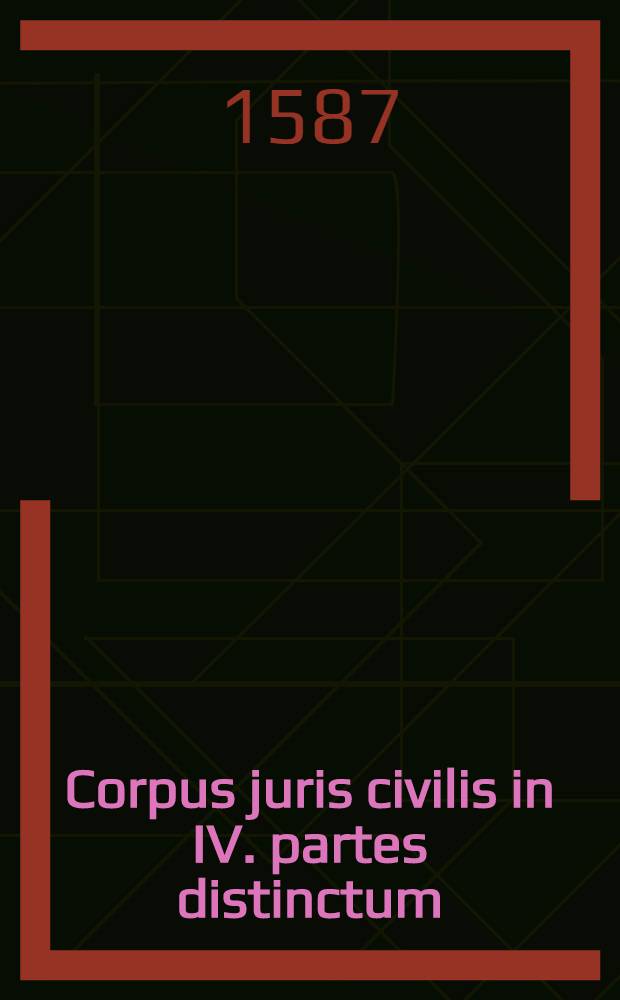 Corpus juris civilis in IV. partes distinctum