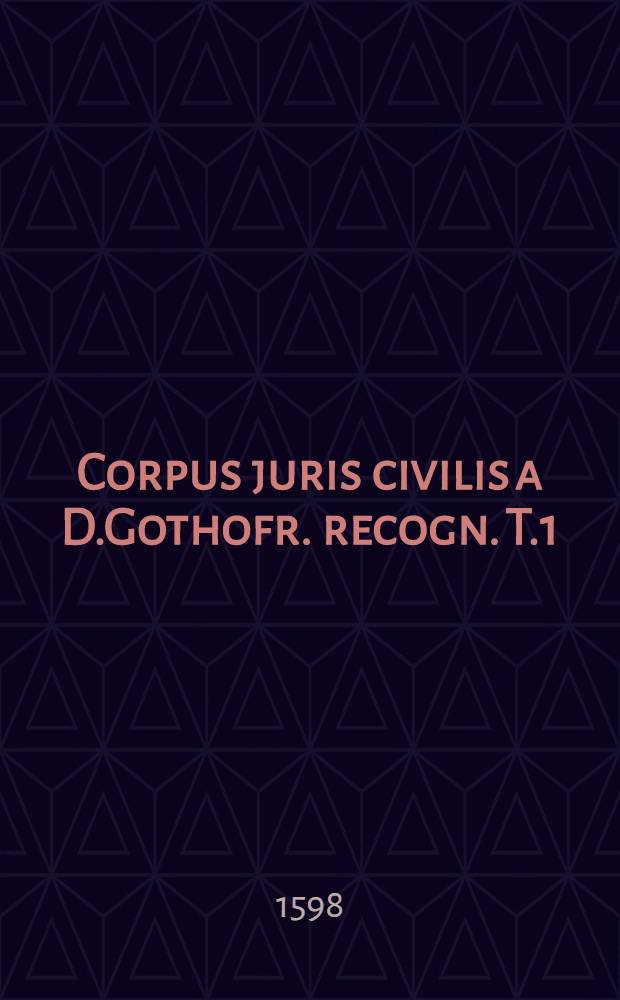 Corpus juris civilis a D.Gothofr. recogn. T.1