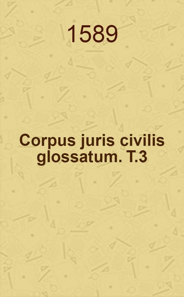 Corpus juris civilis glossatum. T.3