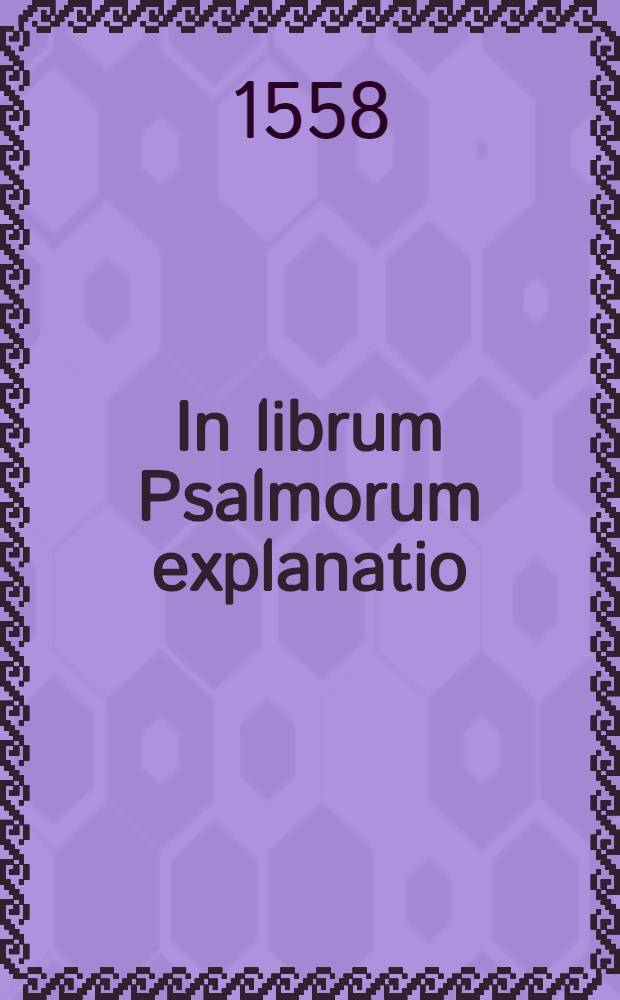 In librum Psalmorum explanatio