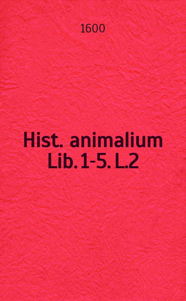 Hist. animalium Lib. 1-5. L.2
