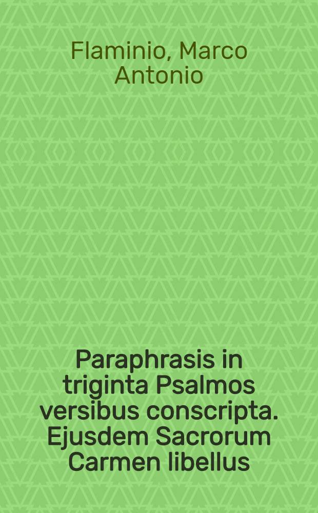 Paraphrasis in triginta Psalmos versibus conscripta. Ejusdem Sacrorum Carmen libellus