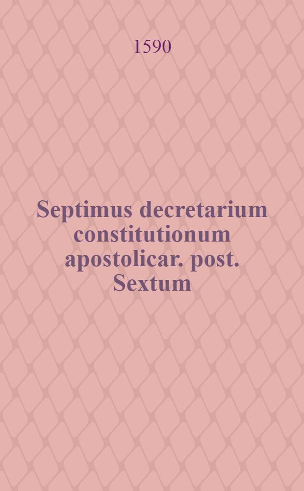Septimus decretarium constitutionum apostolicar. post. Sextum