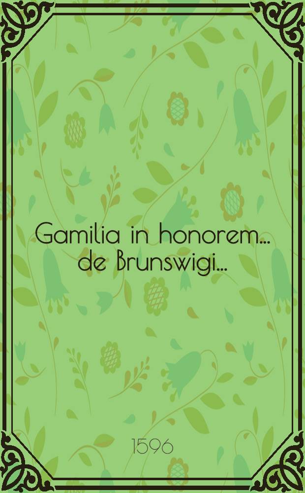 Gamilia in honorem ... de Brunswigi ...