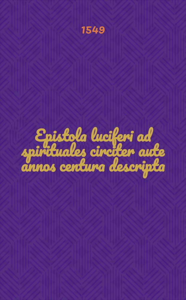 Epistola luciferi ad spirituales circiter aute annos centura descripta