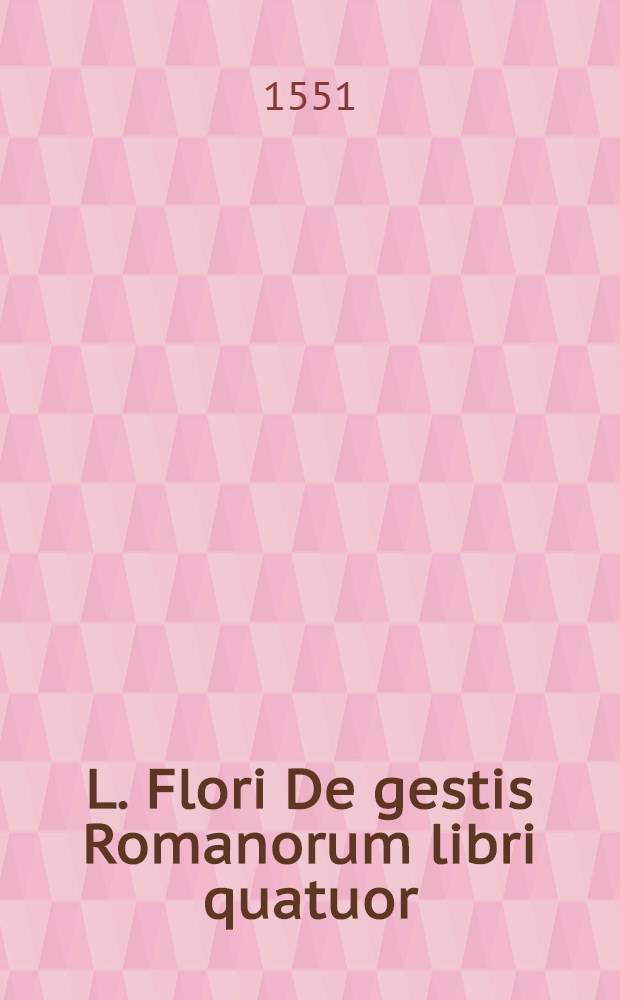 L. Flori De gestis Romanorum libri quatuor