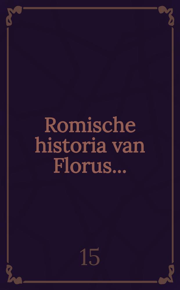 Romische historia van Florus...