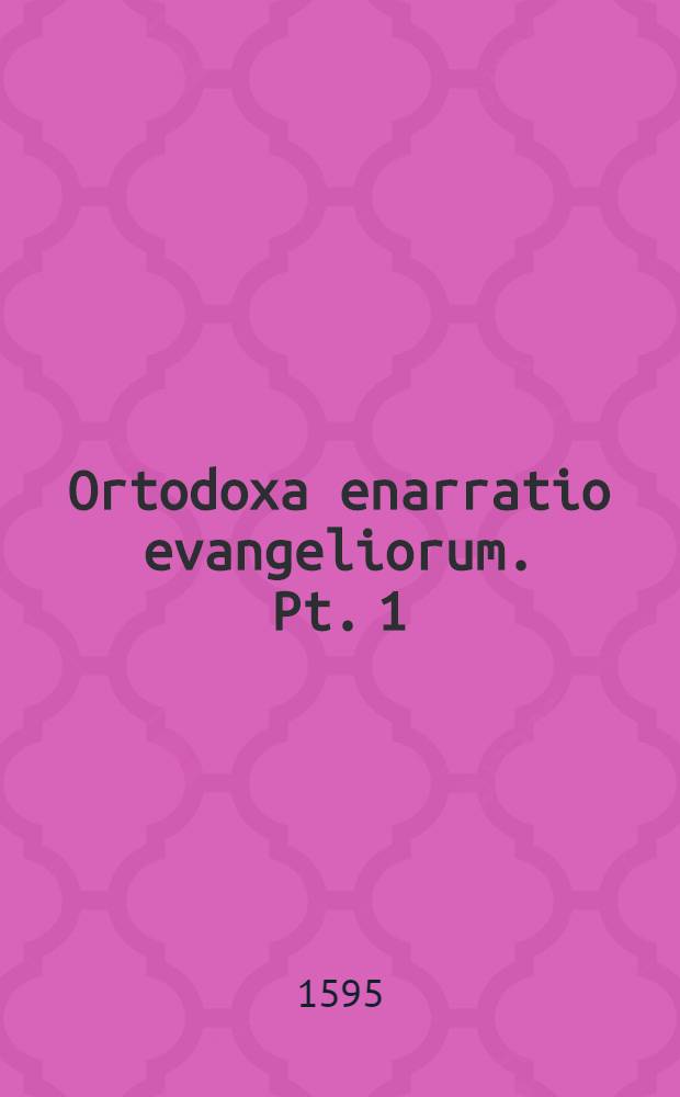 Ortodoxa enarratio evangeliorum. Pt. 1