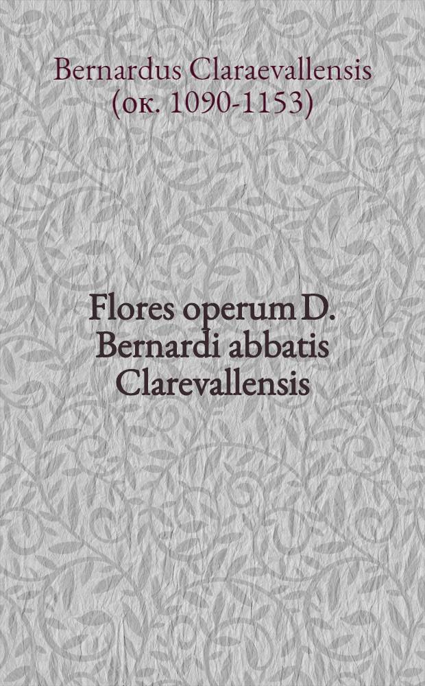 Flores operum D. Bernardi abbatis Clarevallensis