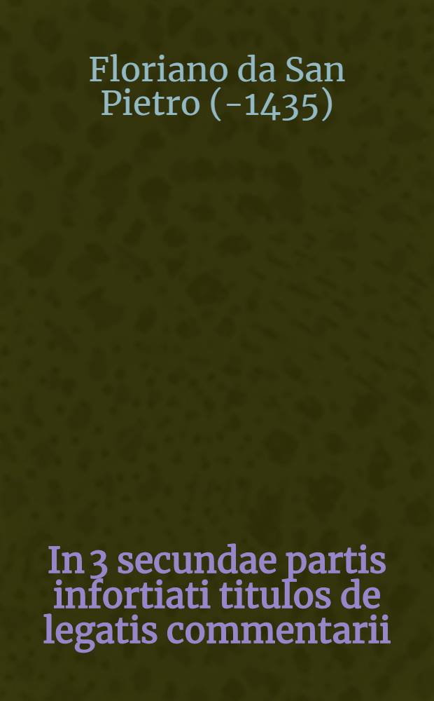 In 3 secundae partis infortiati titulos de legatis commentarii