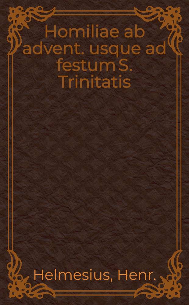 Homiliae ab advent. usque ad festum S. Trinitatis