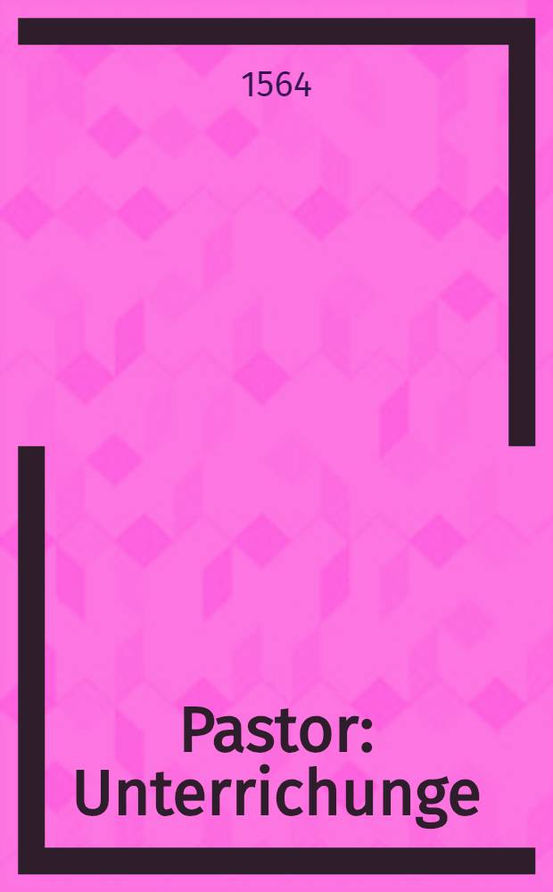 Pastor : Unterrichunge