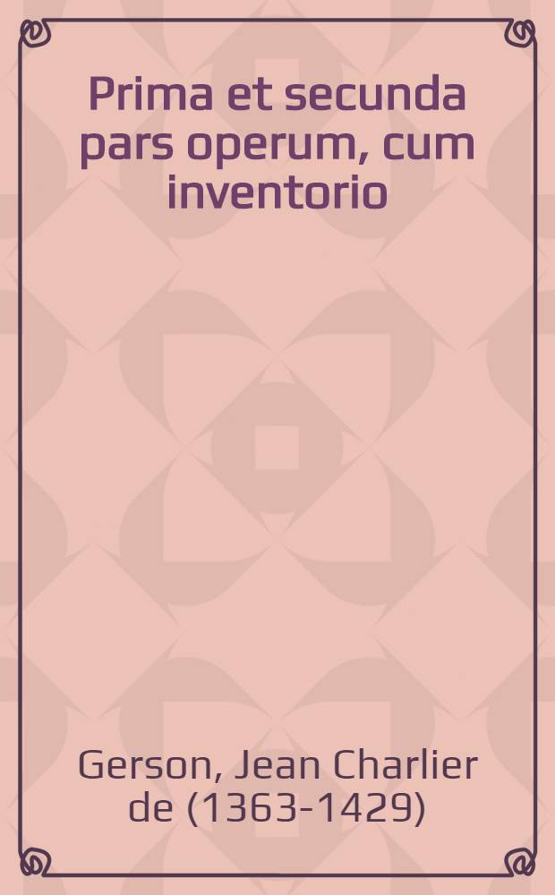 Prima et secunda pars operum, cum inventorio