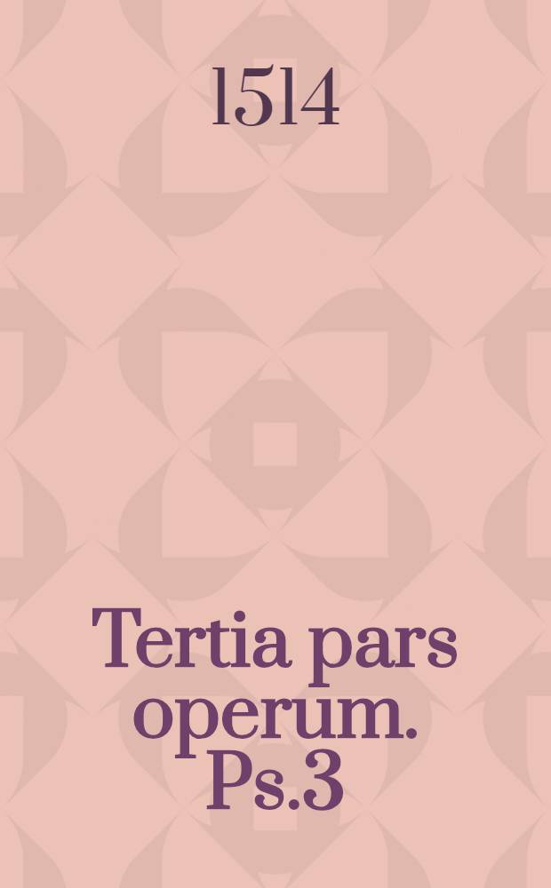 Tertia pars operum. Ps.3