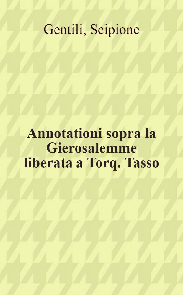 Annotationi sopra la Gierosalemme liberata a Torq. Tasso