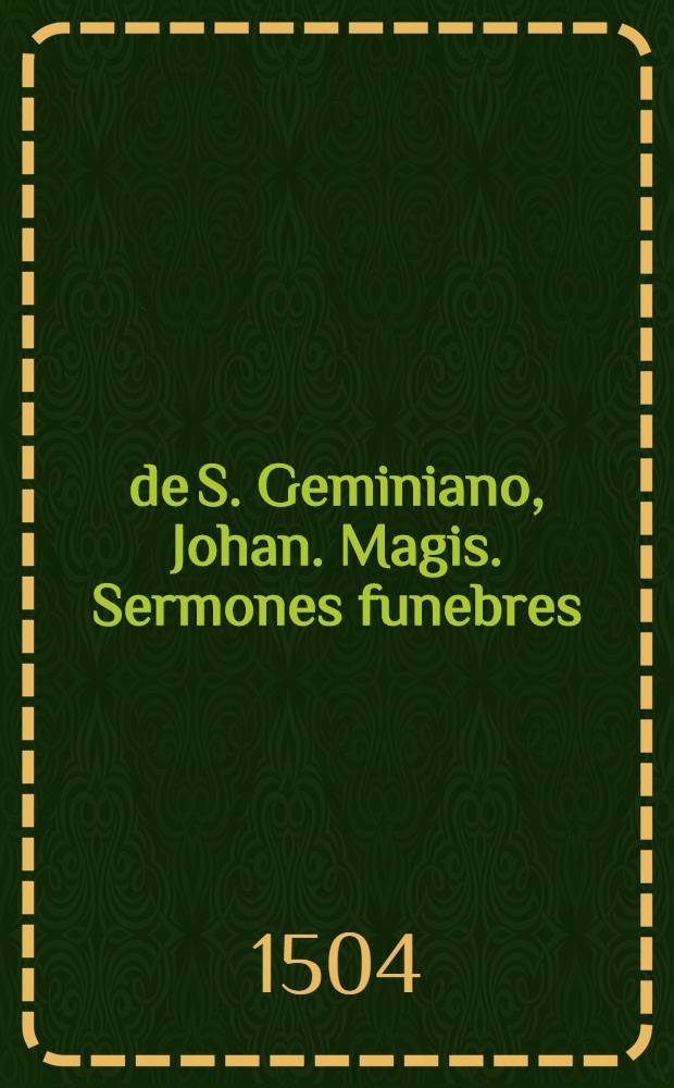 de S. Geminiano, Johan. Magis. Sermones funebres