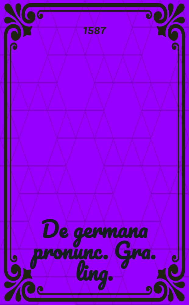 De germana pronunc. Gra. ling.