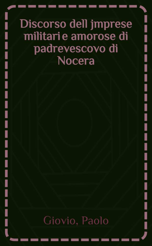 Discorso dell jmprese militari e amorose di padrevescovo di Nocera