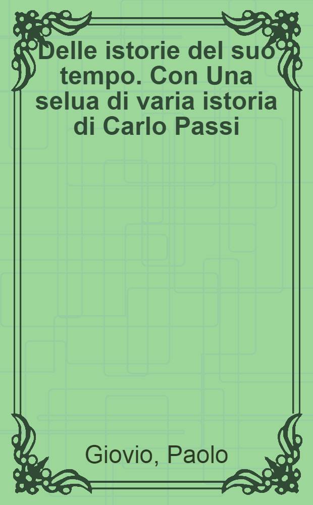 Delle istorie del suo tempo. Con Una selua di varia istoria di Carlo Passi