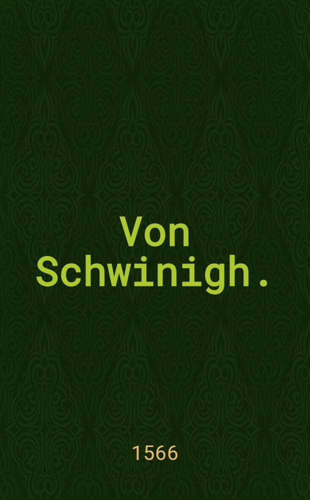 Von Schwinigh.